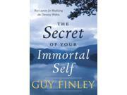 The Secret of Your Immortal Self Key Lessons for Realizing the Divinity Within