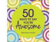 50 Ways to Say You re Awesome
