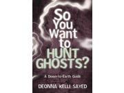 So You Want to Hunt Ghosts? A Down to Earth Guide