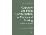 Corporate and Social Transformation of Money and Banking Palgrave Macmillan Studies in Banking and Financial Institutions