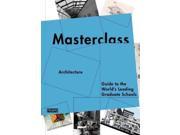 Architecture Guide to the World s Leading Graduate Schools Masterclass