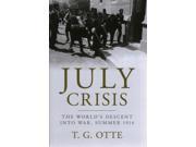 July Crisis The World s Descent into War Summer 1914