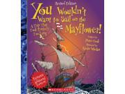You Wouldn t Want to Sail on the Mayflower! You Wouldn t Want to... Revised