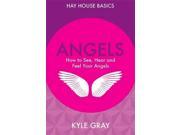 Angels How to See Hear and Feel Your Angels Hay House Basics
