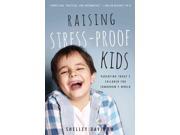 Raising Stress Proof Kids Parenting Today s Children for Tomorrow s World
