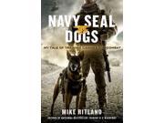 Navy SEAL Dogs My Tale of Training Canines for Combat