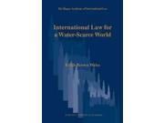 International Law for a Water Scarce World The Hague Academy of International Law Monographs