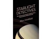 Starlight Detectives How Astronomers Inventors and Eccentrics Discovered the Modern Universe