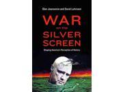 War on the Silver Screen Shaping America s Perception of History