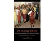 The Jim Crow Routine Everyday Performances of Race Civil Rights and Segregation in Mississippi