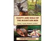 Mountain Man Skills Hunting Trapping Woodwork and More
