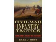 Civil War Infantry Tactics Training Combat and Small Unit Effectiveness