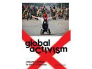 Global Activism Art and Conflict in the 21st Century