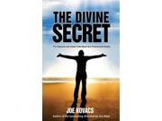 The Divine Secret The Awesome and Untold Truth About Your Phenomenal Destiny