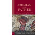 Abraham Our Father Paul in Critical Contexts