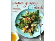 Super Grains Seeds Wholesome Ways to Enjoy Super Foods Every Day