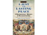 A Just and Lasting Peace A Documentary History of Reconstruction