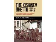 The Kishinev Ghetto 1941 1942 A Documentary History of the Holocaust in Romania s Contested Borderlands