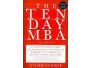 The Ten Day MBA A Step by Step Guide to Mastering the Skills Taught in America s Top Business Schools