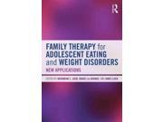 Family Therapy for Adolescent Eating and Weight Disorders New Applications