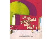 Are the Dinosaurs Dead Dad?