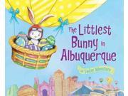 The Littlest Bunny in Albuquerque An Easter Adventure The Littlest Bunny