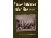Yankee Dutchmen Under Fire Civil War Letters from the 82nd Illinois Infantry Civil War in the North