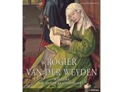 Rogier Van Der Weyden 1399 1400 1464 Masters of Netherlandish Art