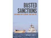 Busted Sanctions Explaining Why Economic Sanctions Fail
