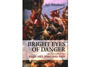 Bright Eyes of Danger An Account of the Anglo sikh Wars 1845 1849