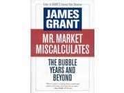 Mr. Market Miscalculates The Bubble Years and Beyond