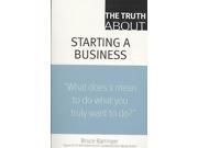 The Truth About Starting a Business Truth About... 1