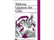 Making Liqueurs for Gifts Storey Country Wisdom Bulletin A 101