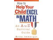 How to Help Your Child Excel in Math An A to Z Survival Guide