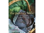 The Produce Bible Essential Ingredient Information and More Than 200 Recipes for Fruits Vegetables Herbs Nuts