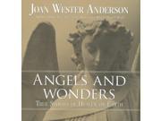 Angels and Wonders True Stories of Heaven on Earth