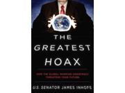 The Greatest Hoax How the Global Warming Conspiracy Threatens Your Future