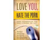 Love You Hate the Porn Healing a Relationship Damaged by Virtual Infidelity