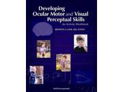 Developing Ocular Motor and Visual Perceptual Skills An Activity Workbook