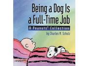 Being a Dog Is a Full Time Job A Peanuts Collection