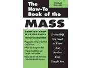 The How to Book of the Mass Everything You Need to Know but No One Ever Taught You The How to Book of