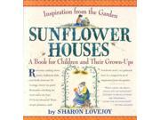 Sunflower Houses A Book for Children and Their Grown Ups Inspiration from the Garden