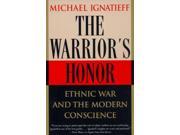 The Warrior s Honor Ethnic War and the Modern Conscience