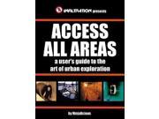 Access All Areas A User s Guide to the Art of Urban Explorations