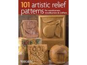 101 Artistic Relief Patterns for Woodcarvers Woodburners Crafters