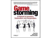 Gamestorming A Playbook for Innovators Rulebreakers and Changemakers