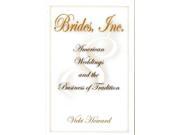 Brides Inc. American Weddings and the Business of Tradition