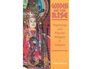 Goddess on the Rise Pilgrimage and Popular Religion in Vietnam