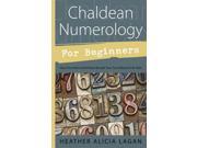 Chaldean Numerology for Beginners How Your Name Birthday Reveal Your True Nature Life Path