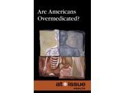 Are Americans Overmedicated? At Issue Series